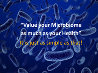 Value your Microbiome as much as your health. It is just as simple as that.